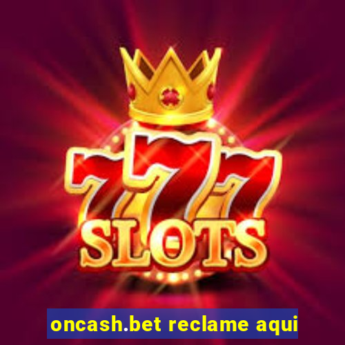 oncash.bet reclame aqui