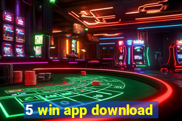 5 win app download