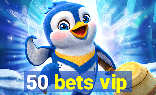 50 bets vip