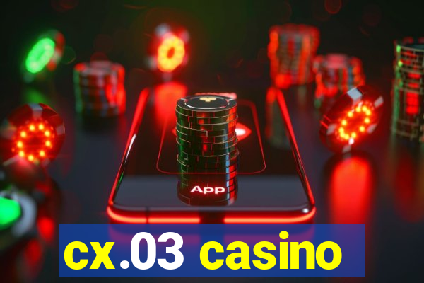 cx.03 casino