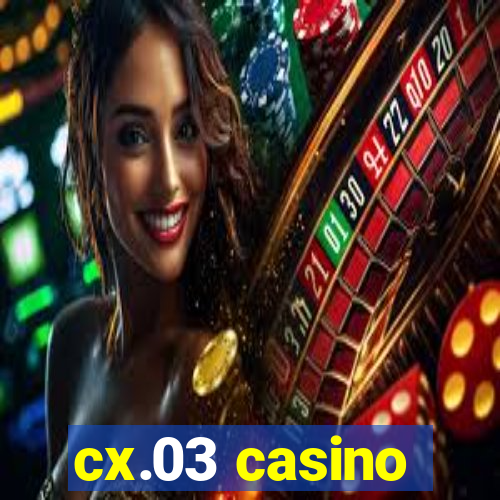 cx.03 casino