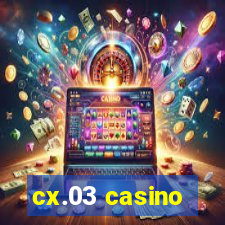 cx.03 casino