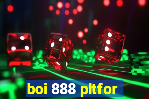 boi 888 pltfor