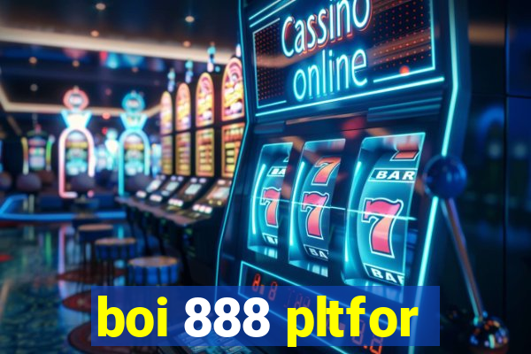 boi 888 pltfor