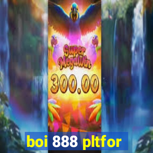 boi 888 pltfor