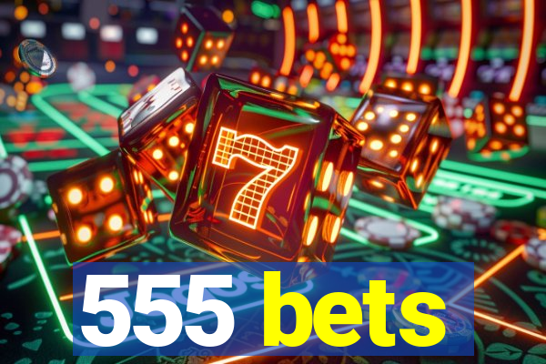 555 bets