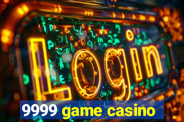 9999 game casino