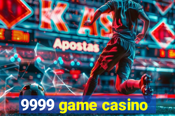 9999 game casino