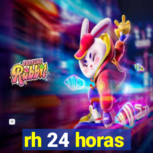 rh 24 horas