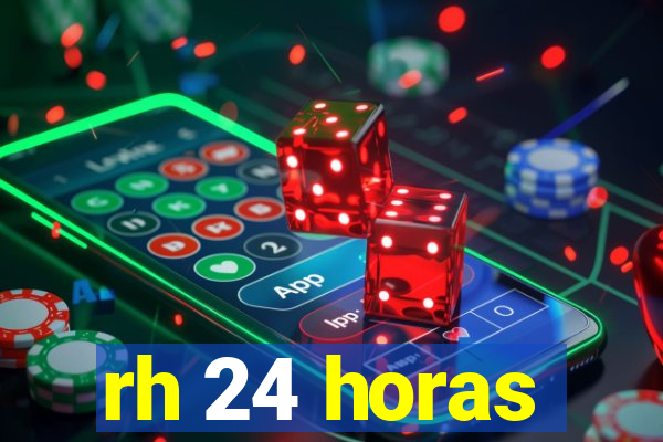 rh 24 horas