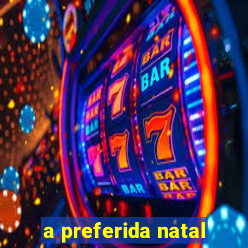 a preferida natal