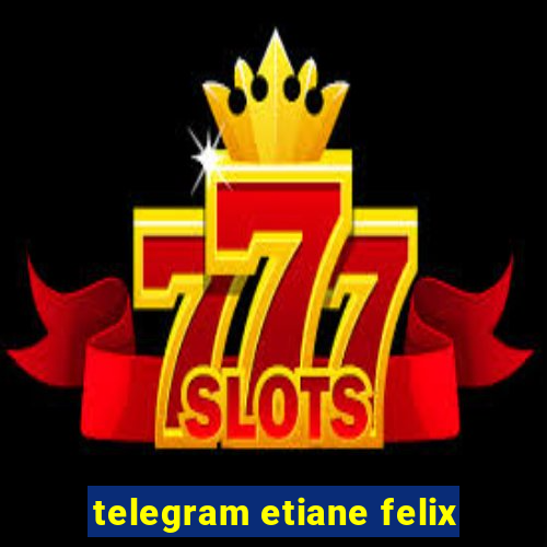 telegram etiane felix