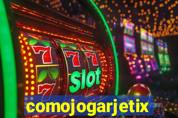 comojogarjetix