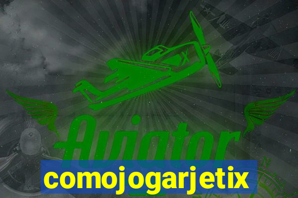 comojogarjetix