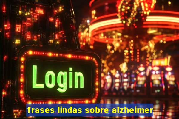 frases lindas sobre alzheimer