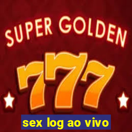 sex log ao vivo