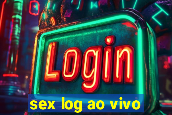 sex log ao vivo