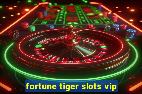 fortune tiger slots vip