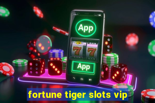 fortune tiger slots vip