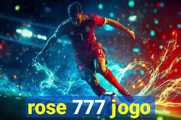 rose 777 jogo