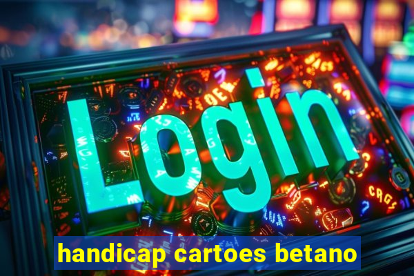 handicap cartoes betano