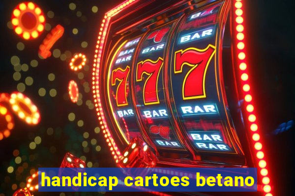 handicap cartoes betano