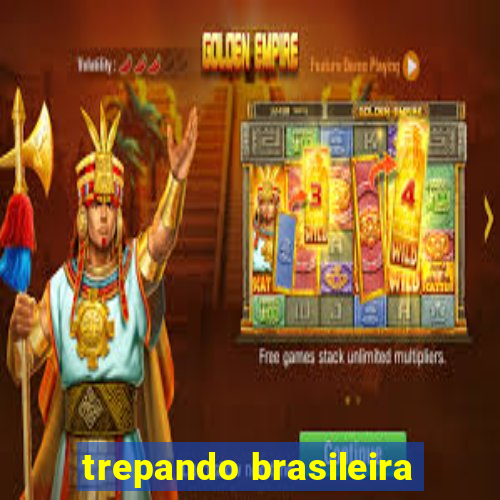 trepando brasileira