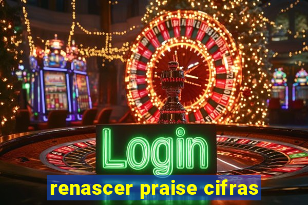 renascer praise cifras