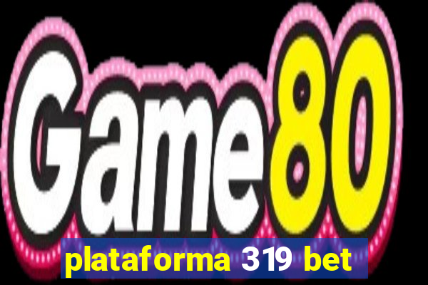 plataforma 319 bet