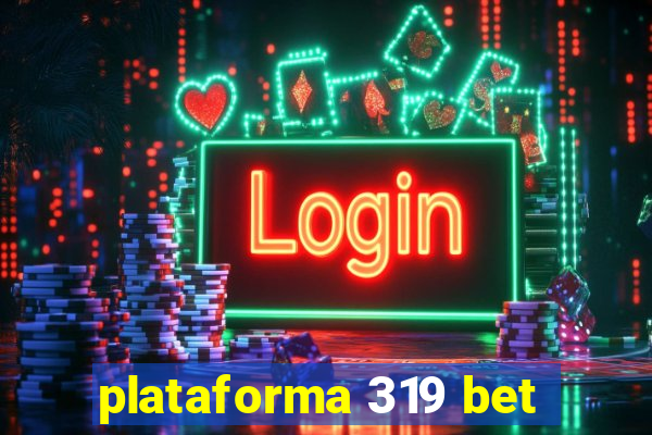 plataforma 319 bet