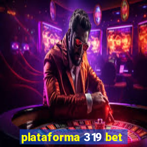 plataforma 319 bet