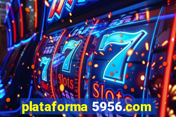 plataforma 5956.com