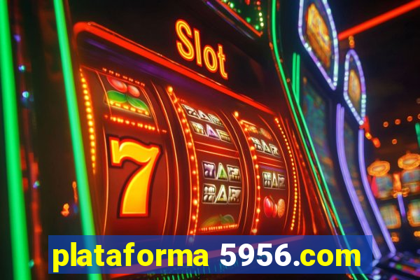 plataforma 5956.com