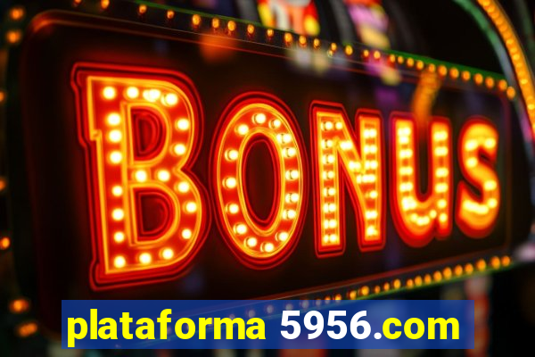 plataforma 5956.com