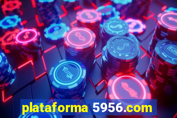 plataforma 5956.com