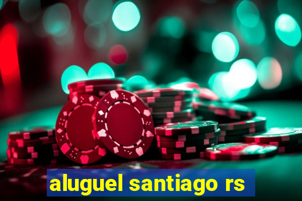 aluguel santiago rs