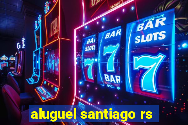 aluguel santiago rs