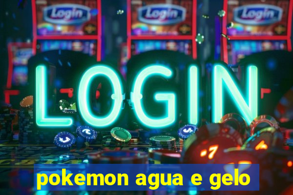 pokemon agua e gelo