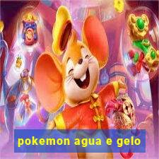 pokemon agua e gelo