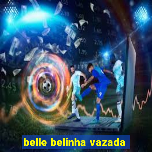 belle belinha vazada