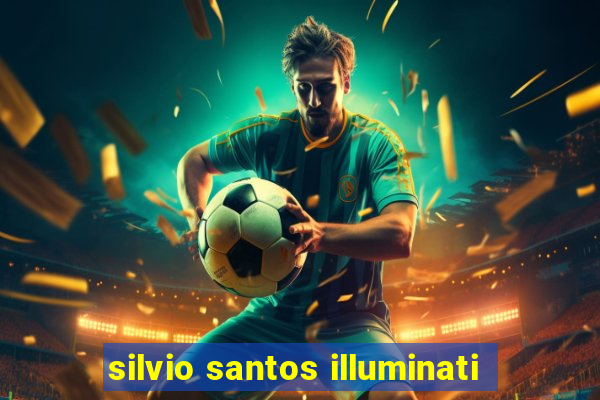 silvio santos illuminati