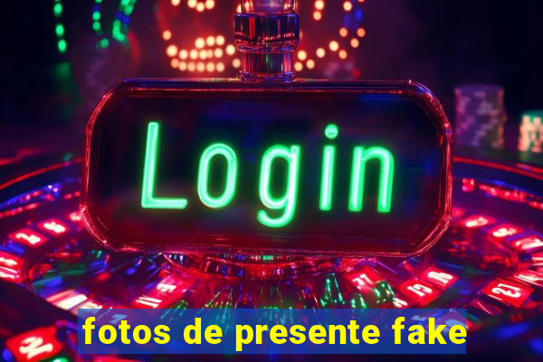 fotos de presente fake