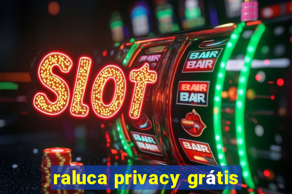 raluca privacy grátis