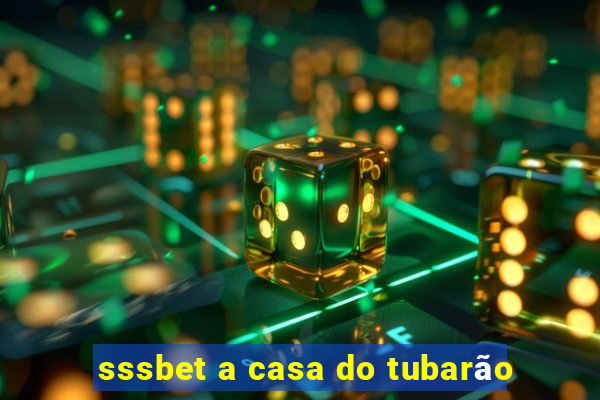 sssbet a casa do tubarão