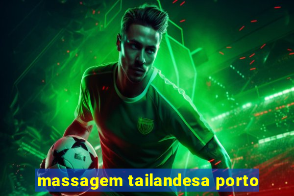 massagem tailandesa porto