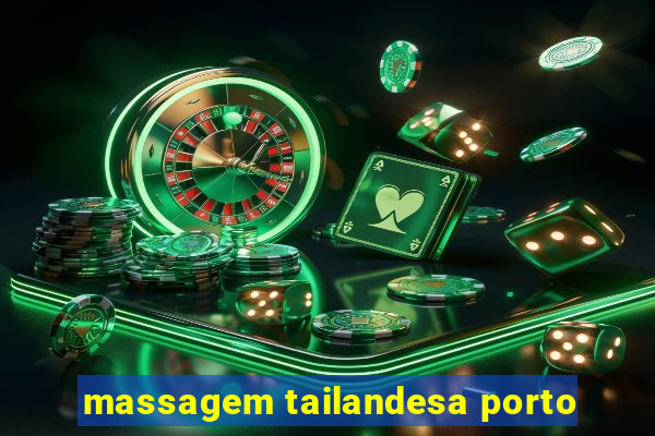 massagem tailandesa porto