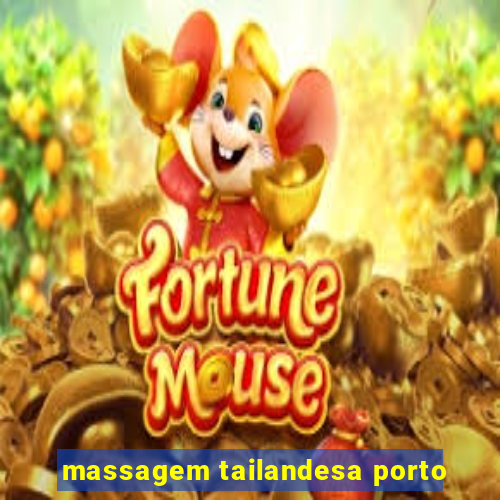 massagem tailandesa porto