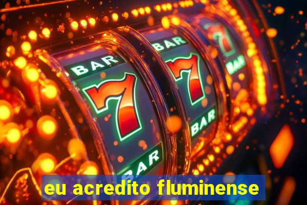 eu acredito fluminense