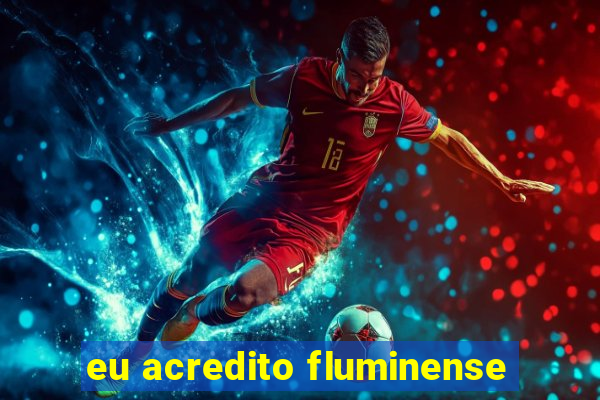 eu acredito fluminense