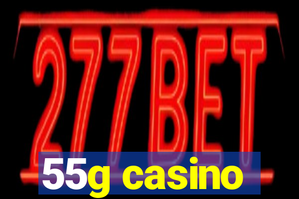 55g casino